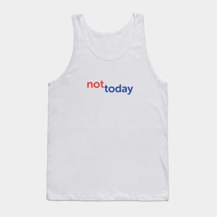 Not today. Tank Top